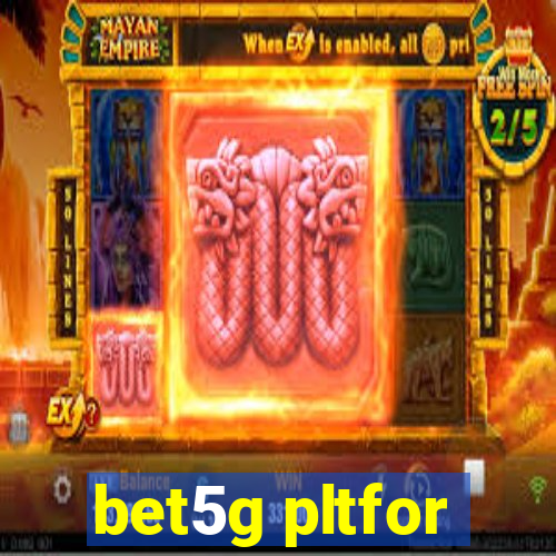 bet5g pltfor